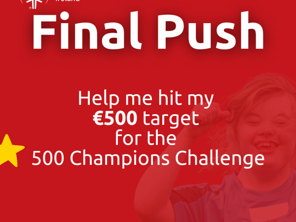 This image shows the text "Final Push" in big writing and below it the text "Help me hit my 500 euro target for the 500 Champions Challenge". And in the corner "Help me Reach my goal!". Background being a Special Olympic Athlete smiling with her first in the air.  
