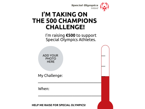 This image shows a Flyer / Poster for the "I'm taking on 500 champions challenge" with text " im raising ___ to support Special Olympic Athletes" - "Event:___ , When___ , Where___".