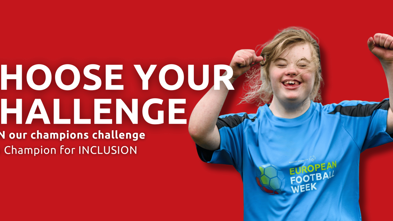 This image shows the text in big "Choose your challenge" and below it the text "Join our champion challenge, Be a Champion for inclusion". Background being a Special Olympic Athlete smiling with her fists up in the air.