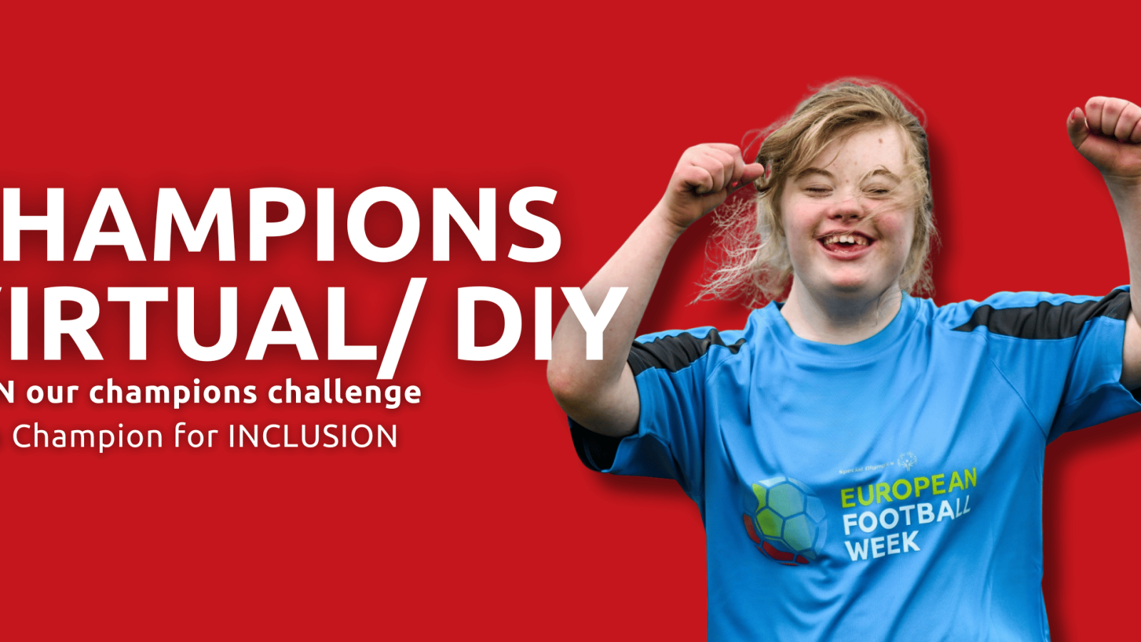 This image shows the text in big "Champions Virtual/DIY" and below it the text "Join our champion challenge, Be a Champion for inclusion". Background being a Special Olympic Athlete smiling with her fists up in the air.