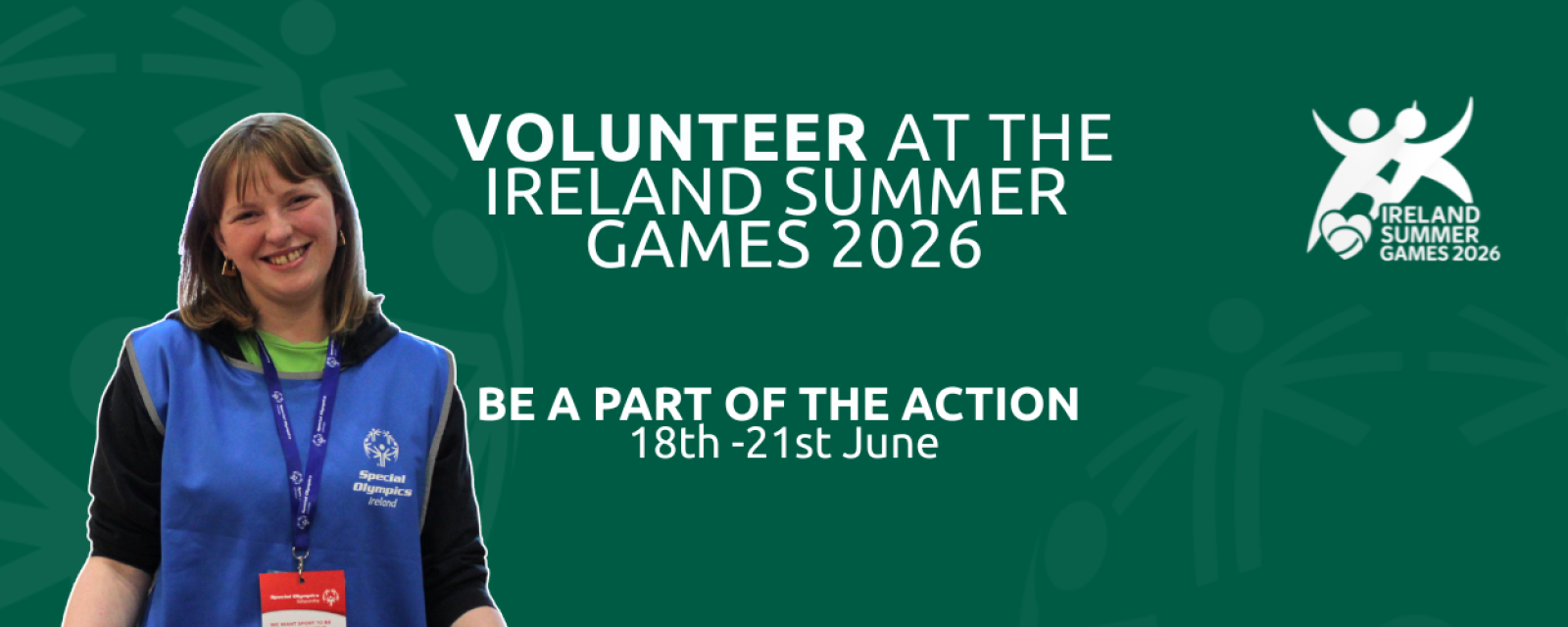 Smiling female Athlete wearing a blue Special Olympics Ireland vest and lanyard, standing beside text that reads Volunteer at the Ireland Summer Games 2026. Be a Part of the Action. 18th to 21st June. Ireland Summer Games 2026 logo displayed on a green background.